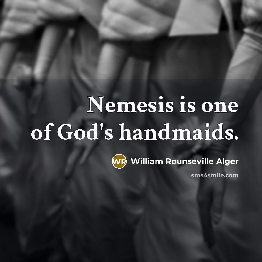 “Nemesis is one of God's handmaids.…” quote by William Rounseville Alger