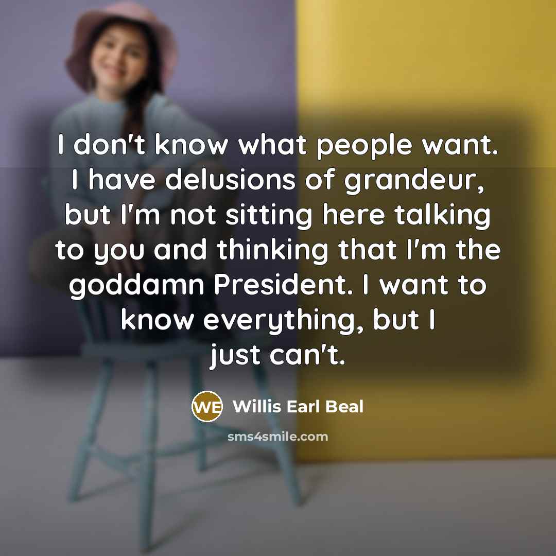 “I don't know what people want. I have delusions of…” quote by Willis Earl Beal