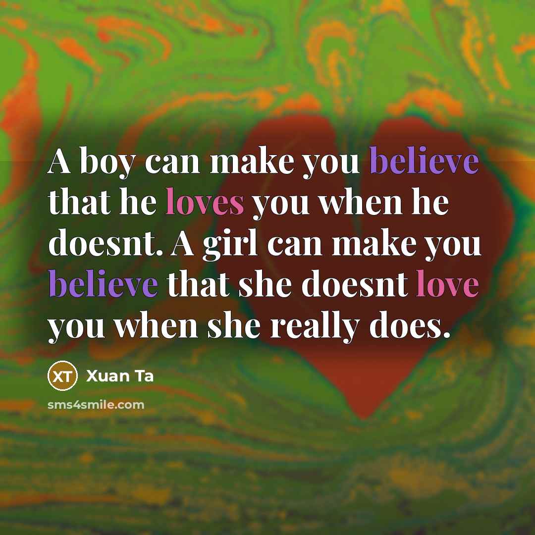 “A boy can make you believe that he loves you…” quote by Xuan Ta