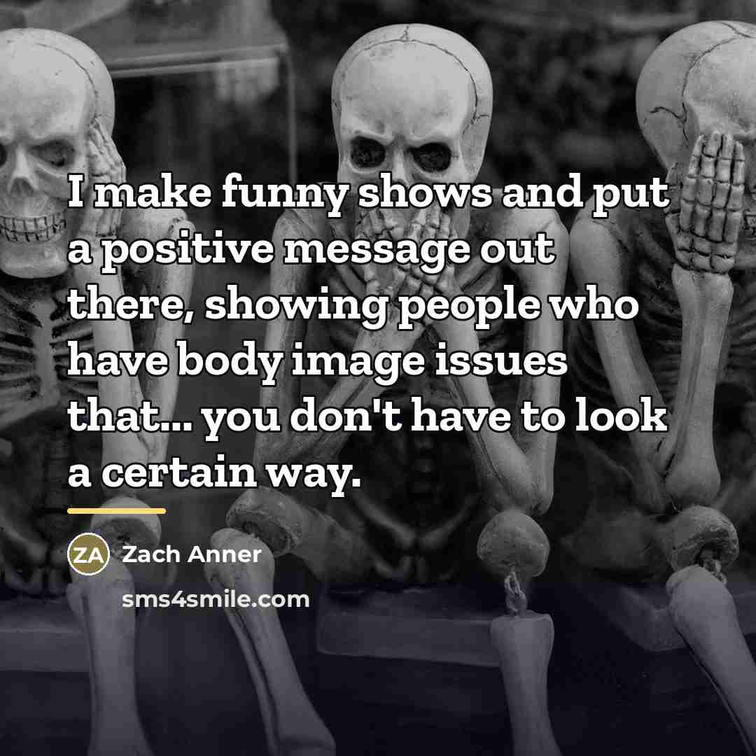“I make funny shows and put a positive message out…” quote by Zach Anner