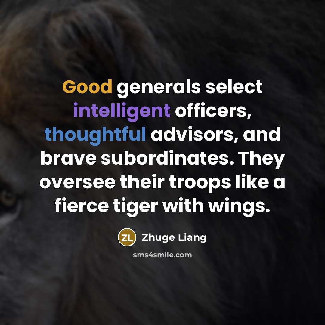“Good generals select intelligent officers, thoughtful advisors, and brave subordinates.…” quote by Zhuge Liang