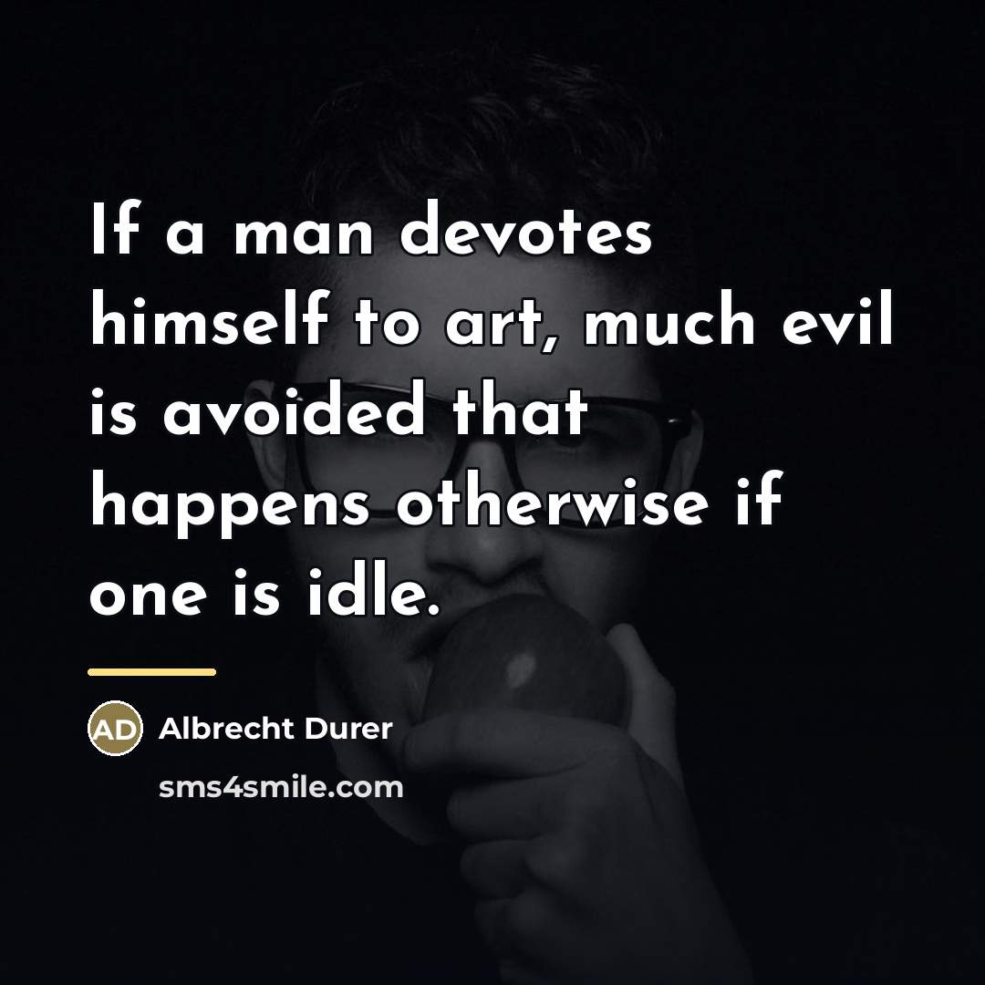 “If a man devotes himself to art, much evil is…” quote by Albrecht Durer