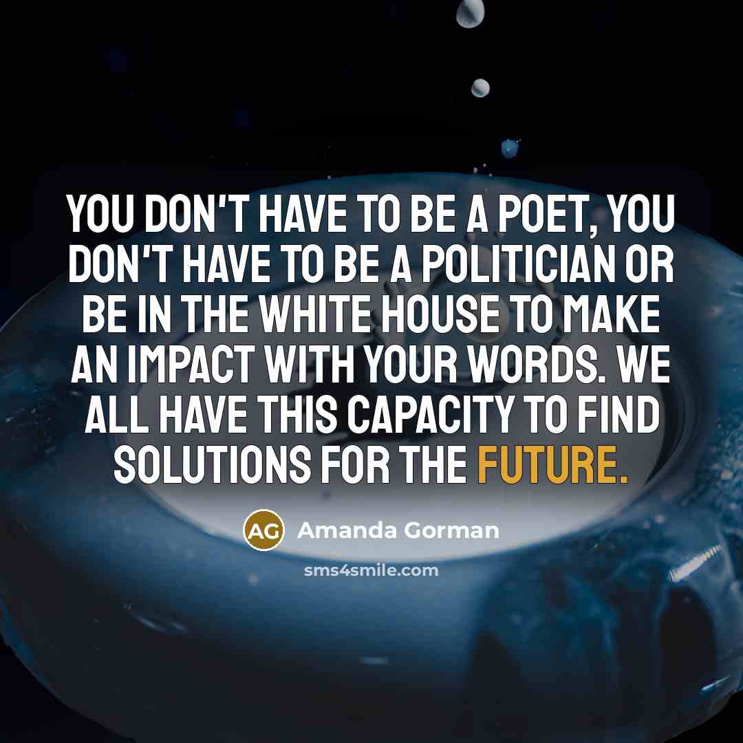 “You don't have to be a poet, you don't have…” quote by Amanda Gorman