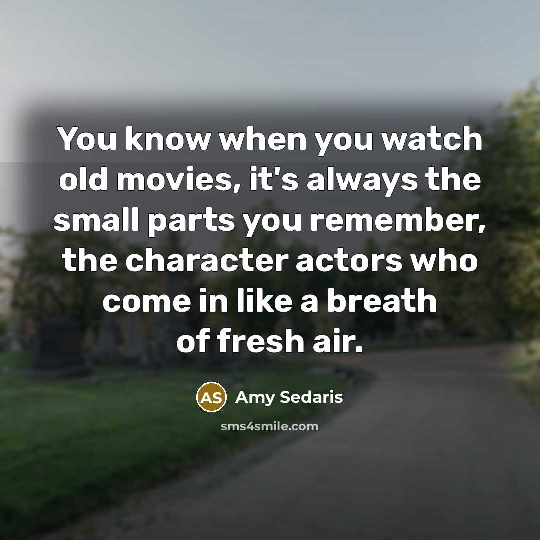 “You know when you watch old movies, it's always the…” quote by Amy Sedaris