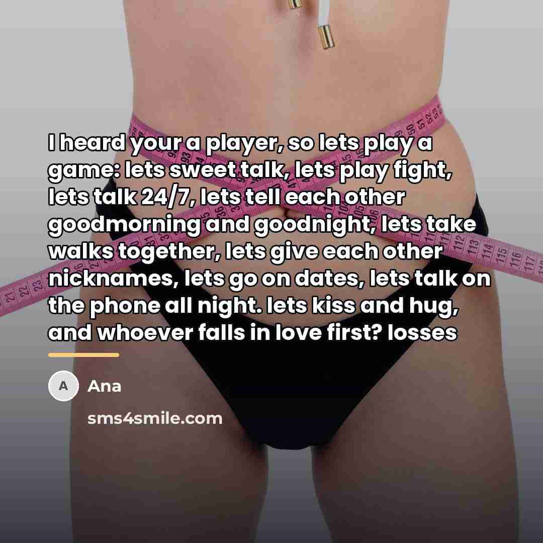 “I heard your a player, so lets play a game:…” quote by Ana