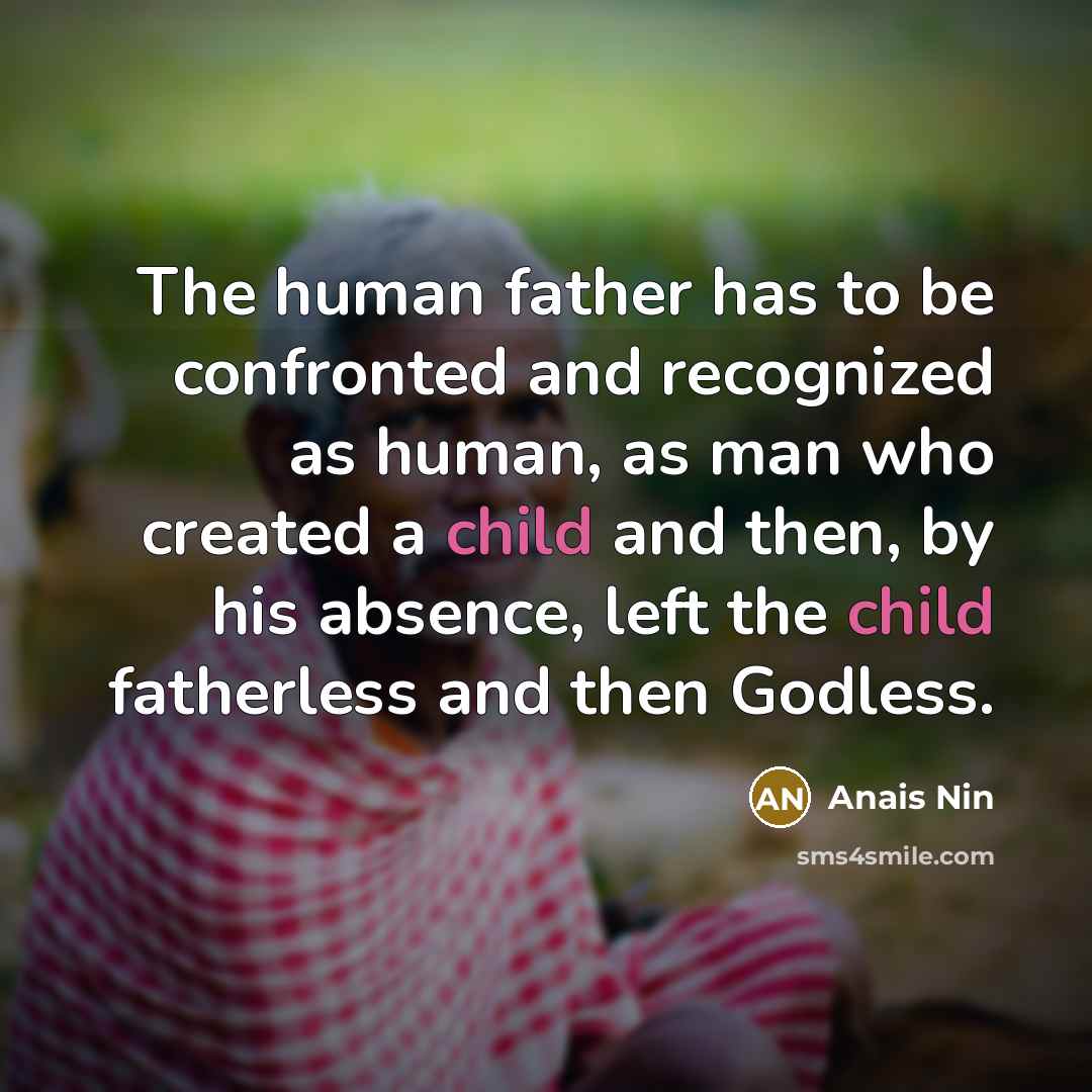 “The human father has to be confronted and recognized as…” quote by Anais Nin