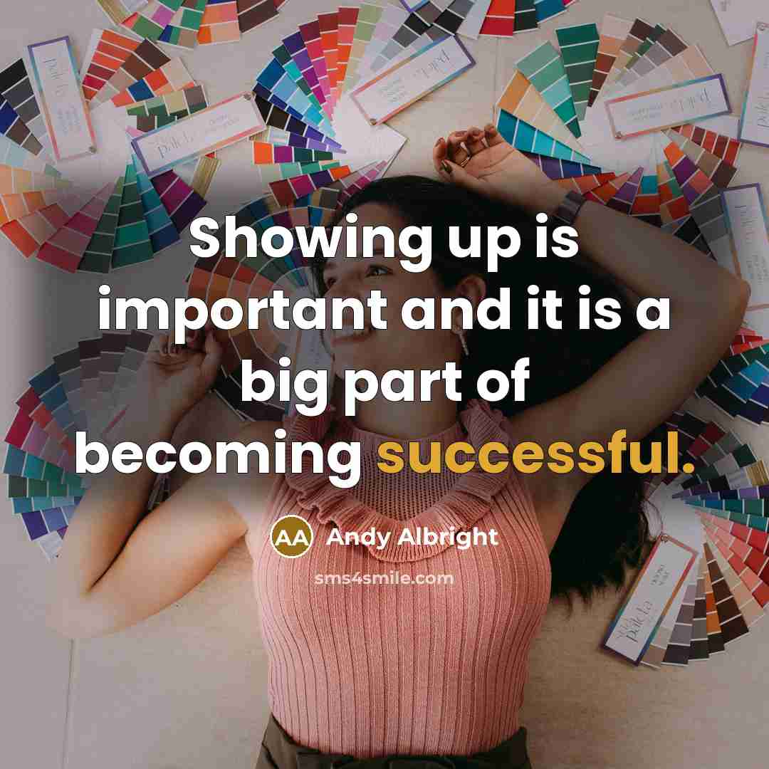 “Showing up is important and it is a big part…” quote by Andy Albright