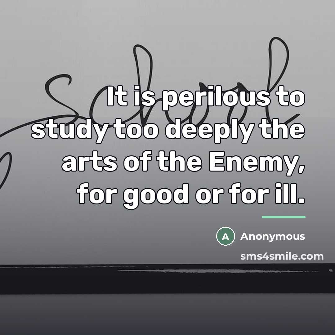 “It is perilous to study too deeply the arts of…” quote by Anonymous
