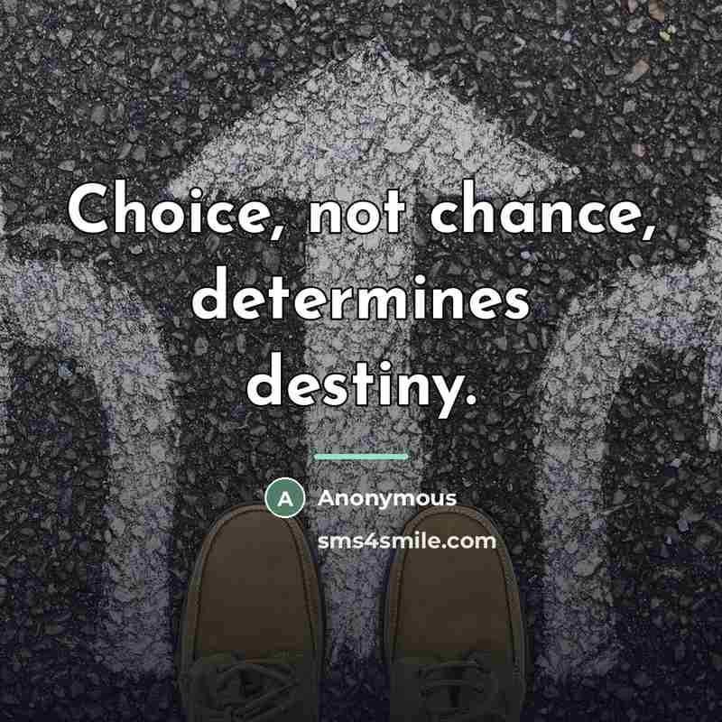 “Choice, not chance, determines destiny.…” quote by Anonymous