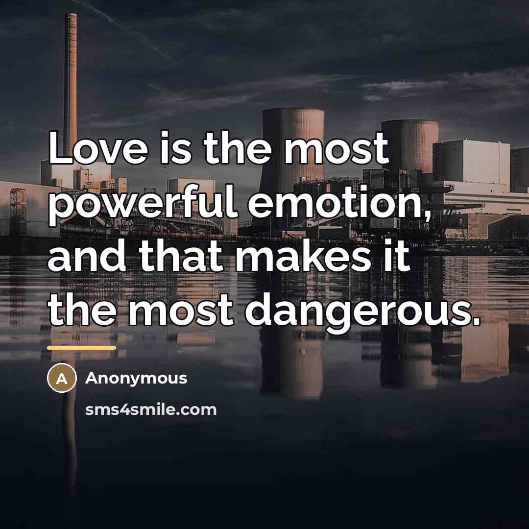 “Love is the most powerful emotion, and that makes it…” quote by Anonymous