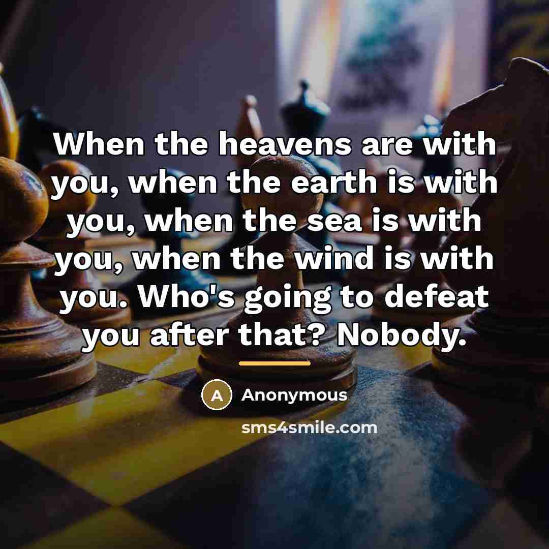 “When the heavens are with you, when the earth is…” quote by Anonymous