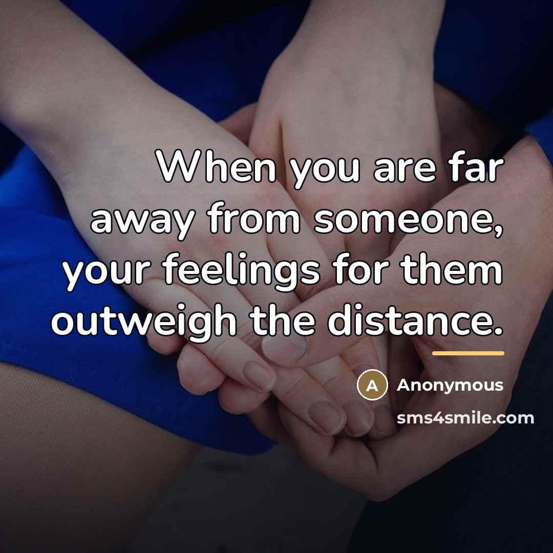 “When you are far away from someone, your feelings for…” quote by Anonymous
