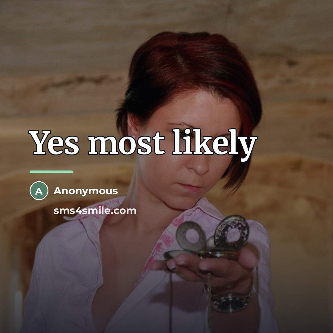 “Yes most likely…” quote by Anonymous