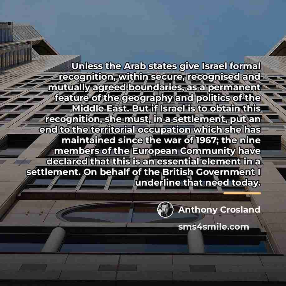 “Unless the Arab states give Israel formal recognition, within secure,…” quote by Anthony Crosland