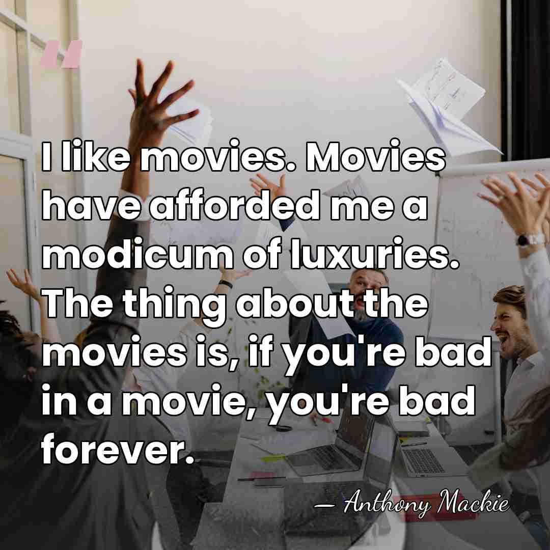 I like movies. Movies have afforded me a modicum of luxuries. The&hellip; - Anthony Mackie