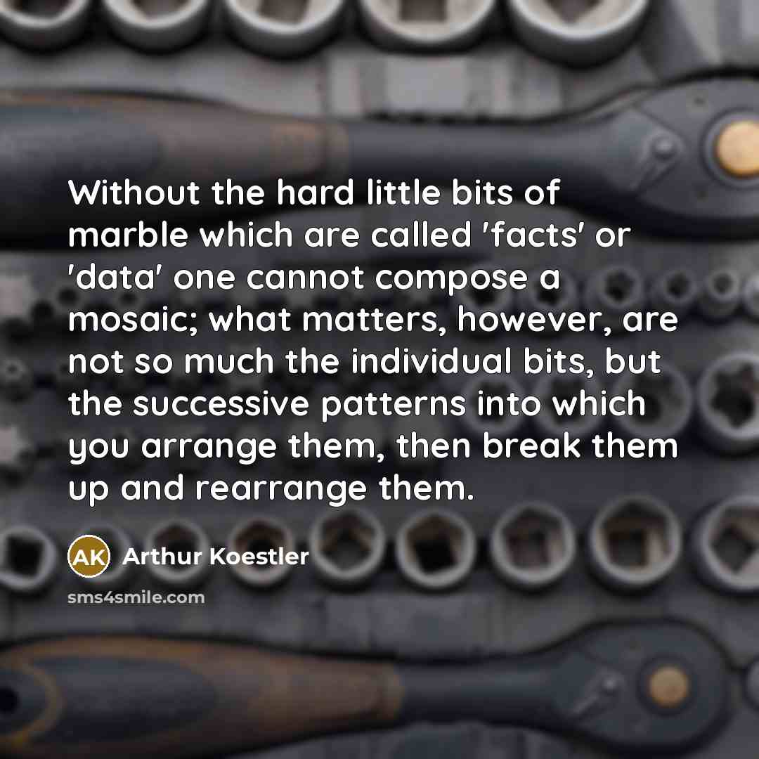 “Without the hard little bits of marble which are called…” quote by Arthur Koestler