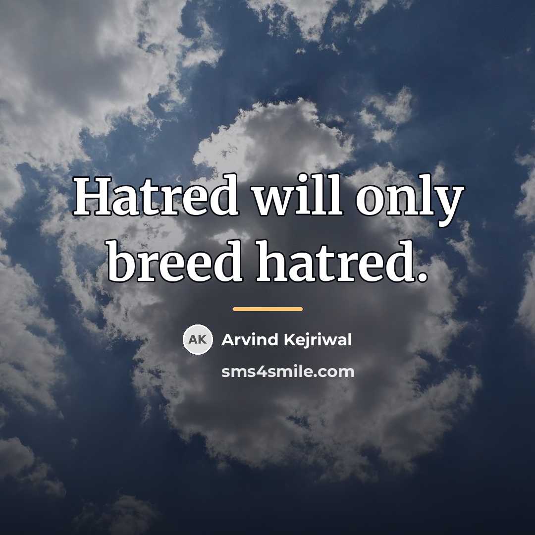 “Hatred will only breed hatred.…” quote by Arvind Kejriwal