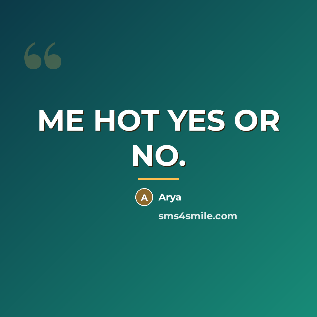 “ME HOT YES OR NO.…” quote by ARYA