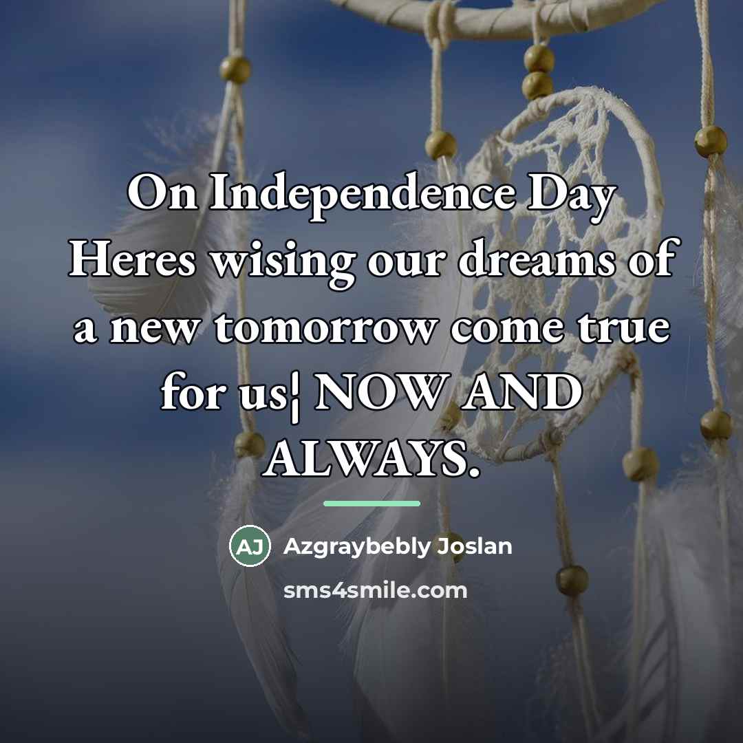 “On Independence Day Heres wising our dreams of a new…” quote by Azgraybebly Joslan