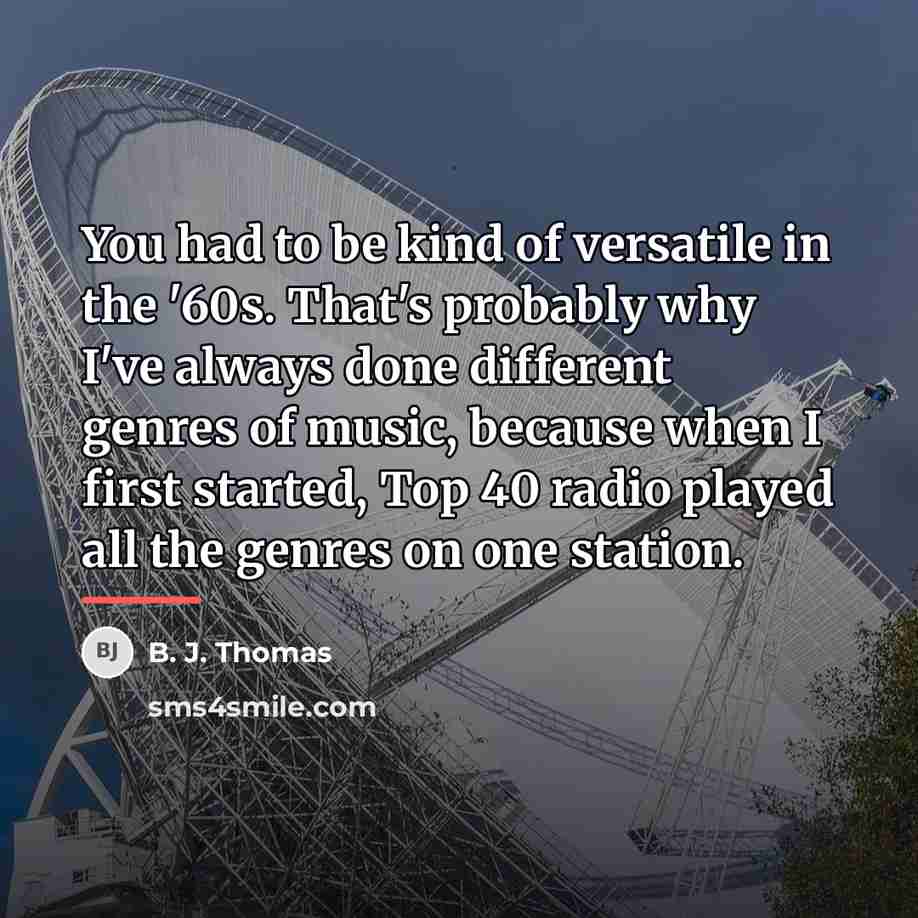 “You had to be kind of versatile in the '60s.…” quote by B. J. Thomas