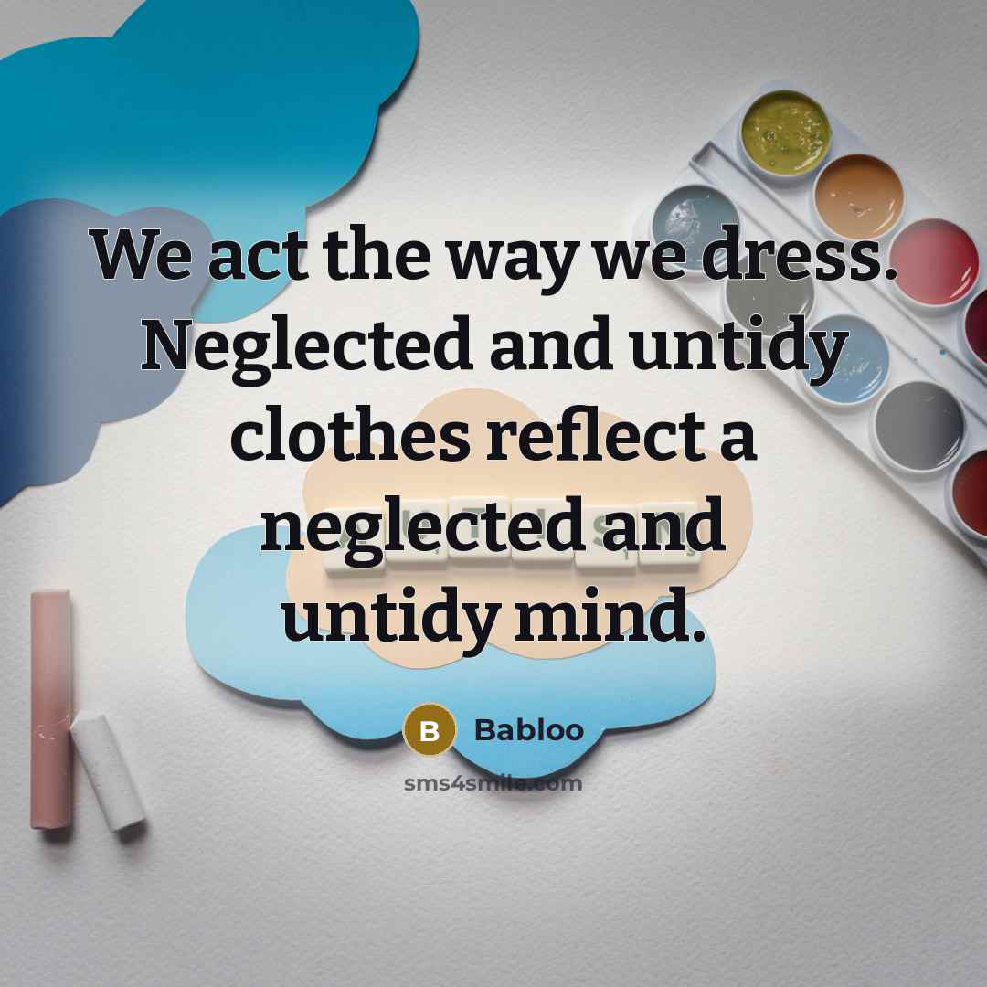 “We act the way we dress. Neglected and untidy clothes…” quote by Babloo