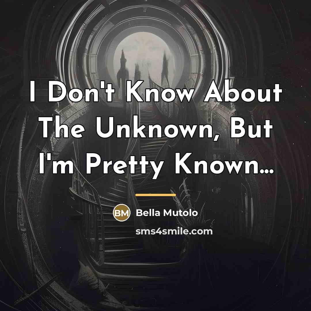 “I Don't Know About The Unknown, But I'm Pretty Known...…” quote by Bella Mutolo