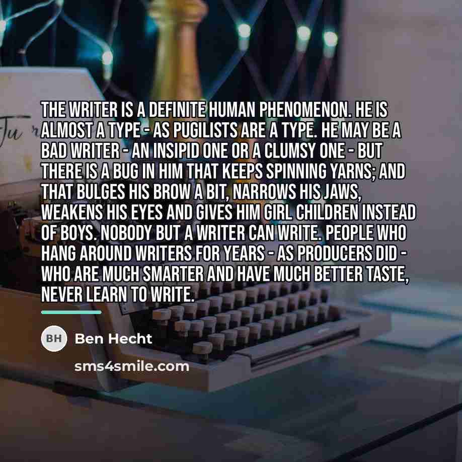 “The writer is a definite human phenomenon. He is almost…” quote by Ben Hecht