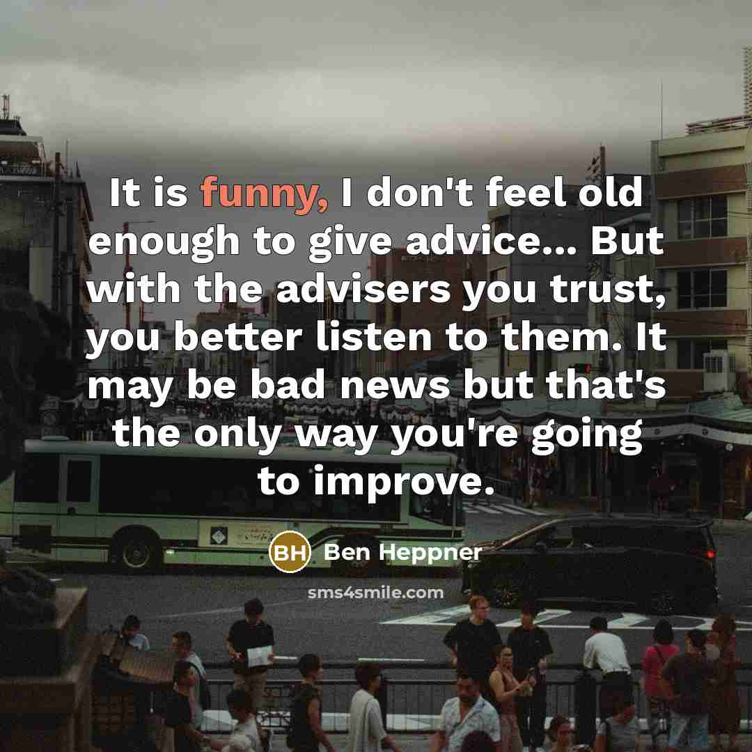 “It is funny, I don't feel old enough to give…” quote by Ben Heppner