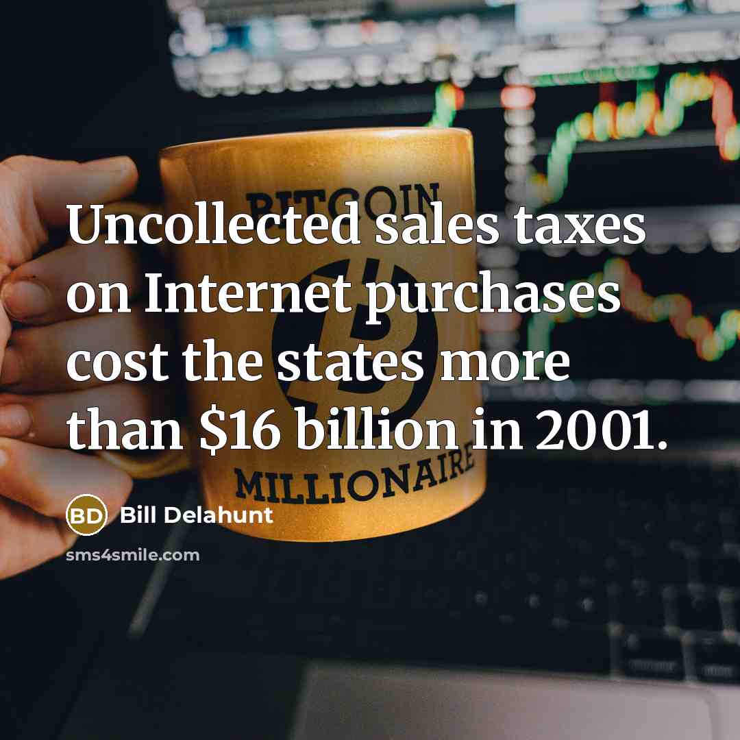 “Uncollected sales taxes on Internet purchases cost the states more…” quote by Bill Delahunt