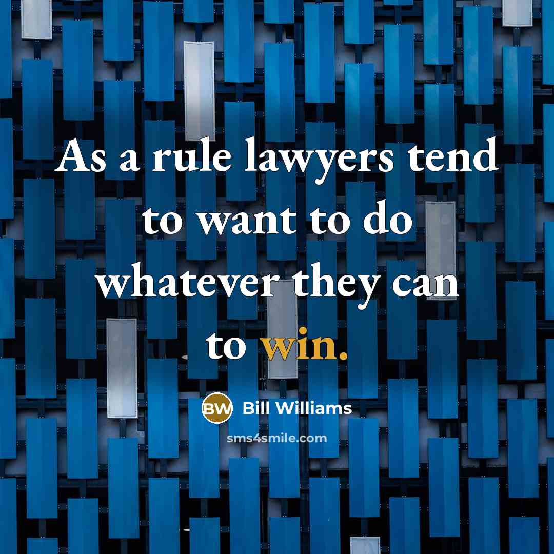 “As a rule lawyers tend to want to do whatever…” quote by Bill Williams