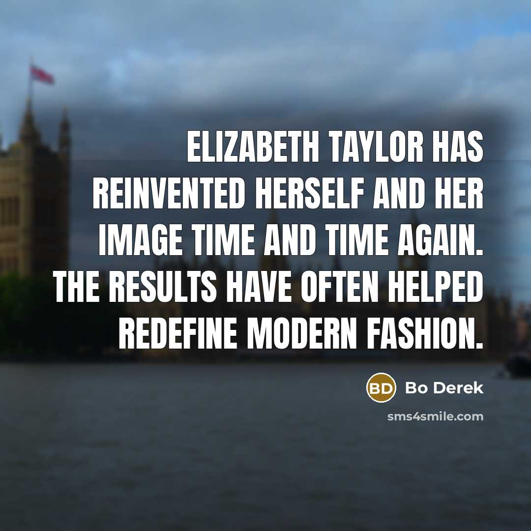 “Elizabeth Taylor has reinvented herself and her image time and…” quote by Bo Derek