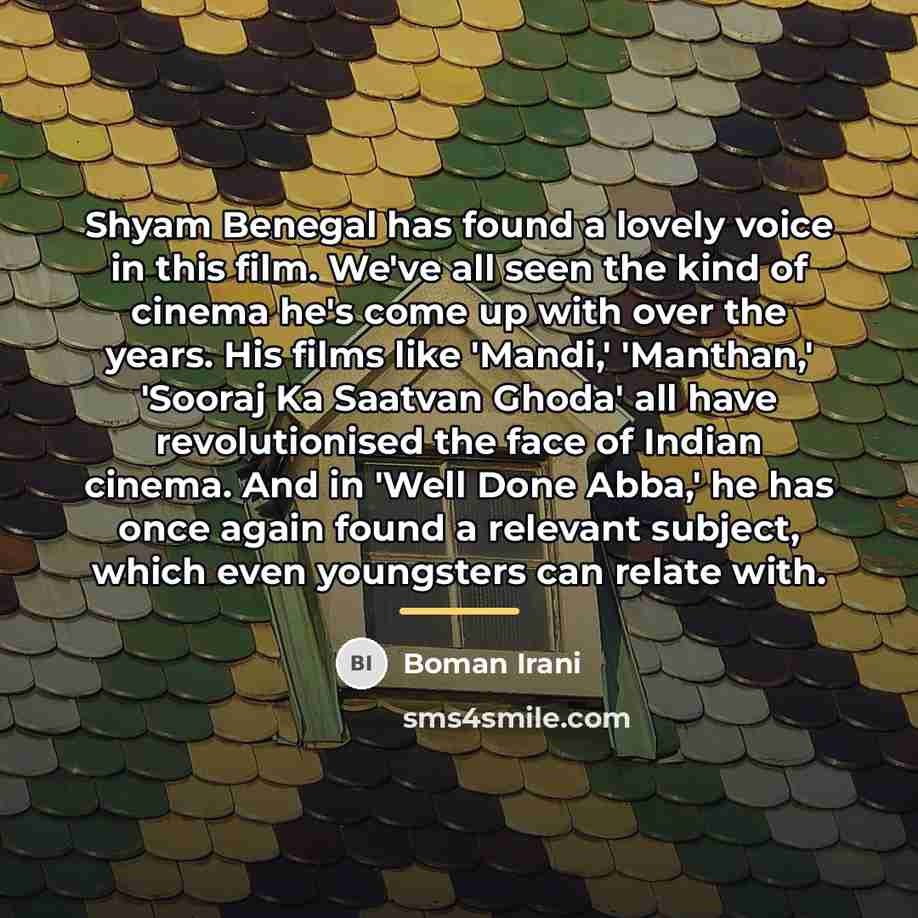 “Shyam Benegal has found a lovely voice in this film.…” quote by Boman Irani