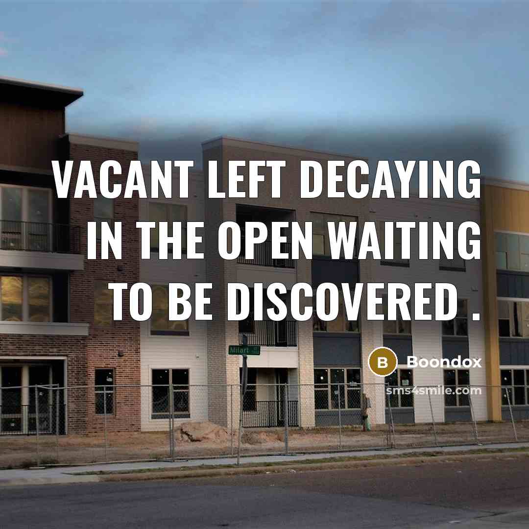 “Vacant left decaying in the open waiting to be discovered…” quote by Boondox