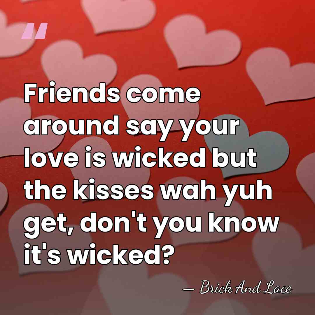 Friends come around say your love is wicked but the kisses wah&hellip; - Brick And Lace