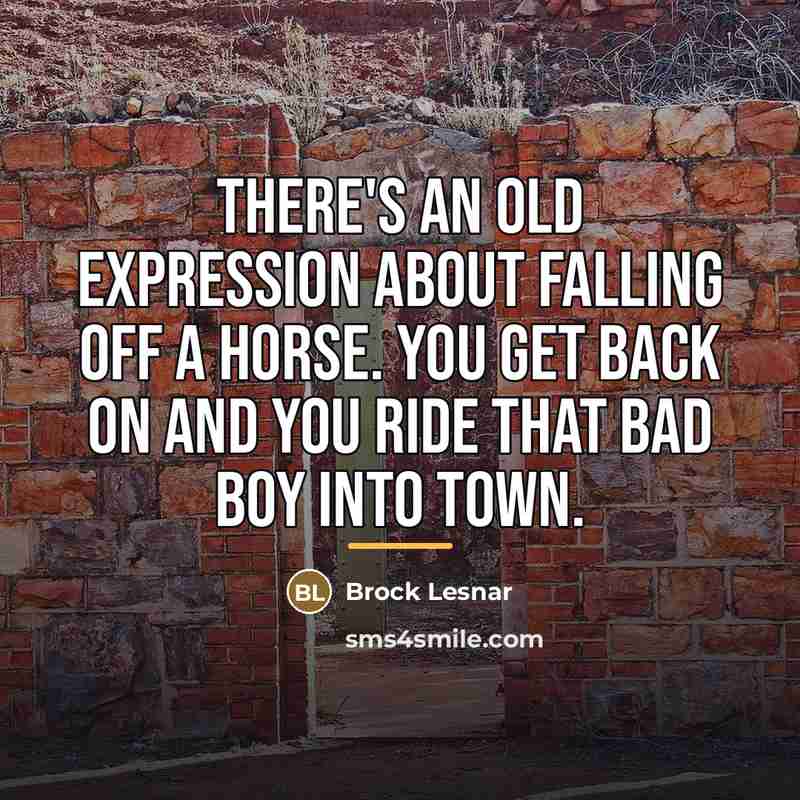 “There's an old expression about falling off a horse. You…” quote by Brock Lesnar