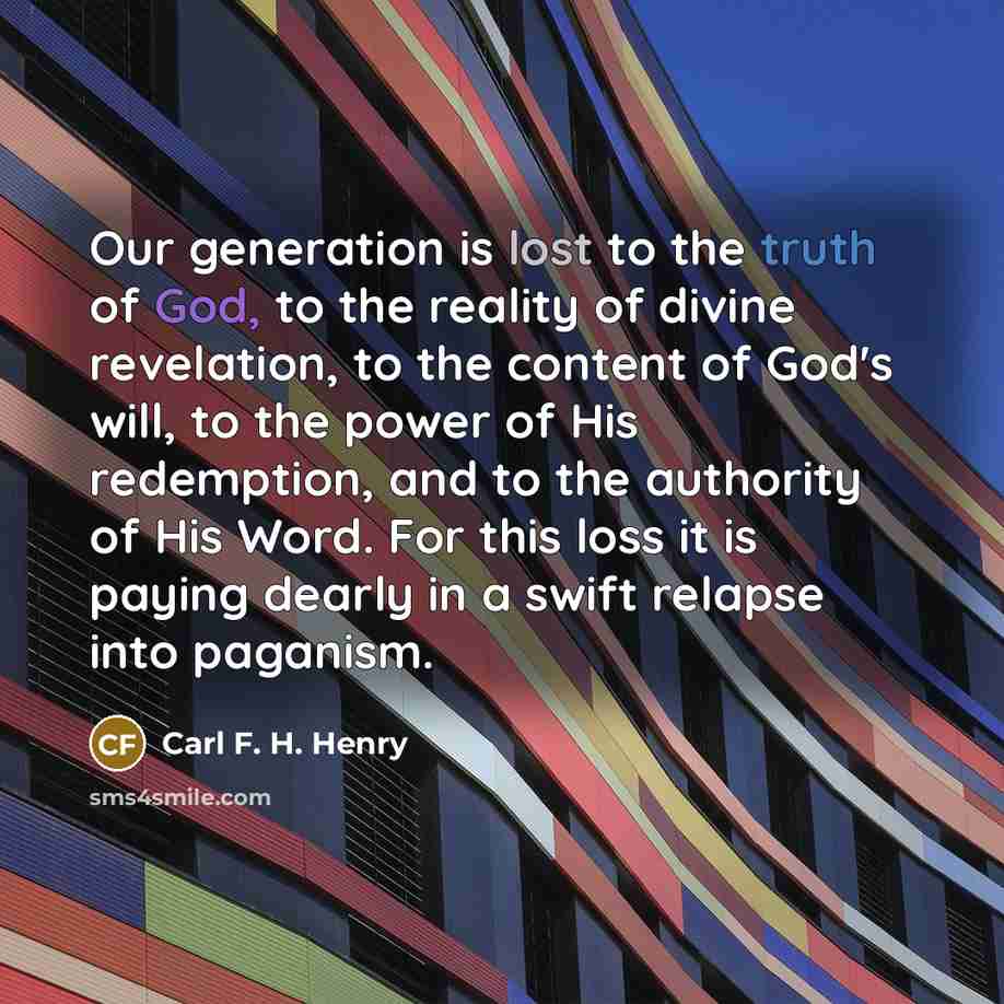 “Our generation is lost to the truth of God, to…” quote by Carl F. H. Henry