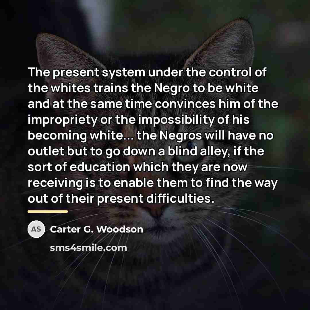 “The present system under the control of the whites trains…” quote by Carter G. Woodson