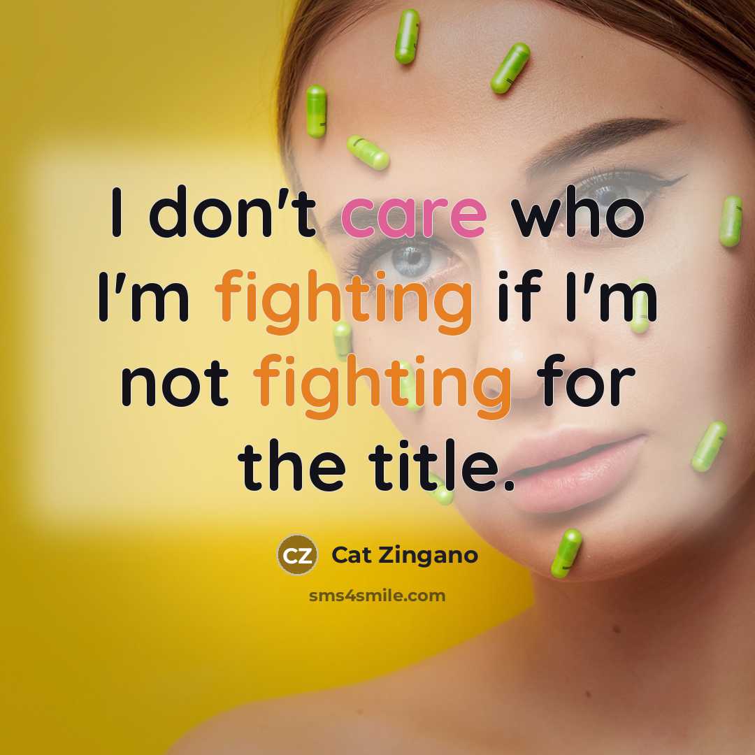 “I don't care who I'm fighting if I'm not fighting…” quote by Cat Zingano