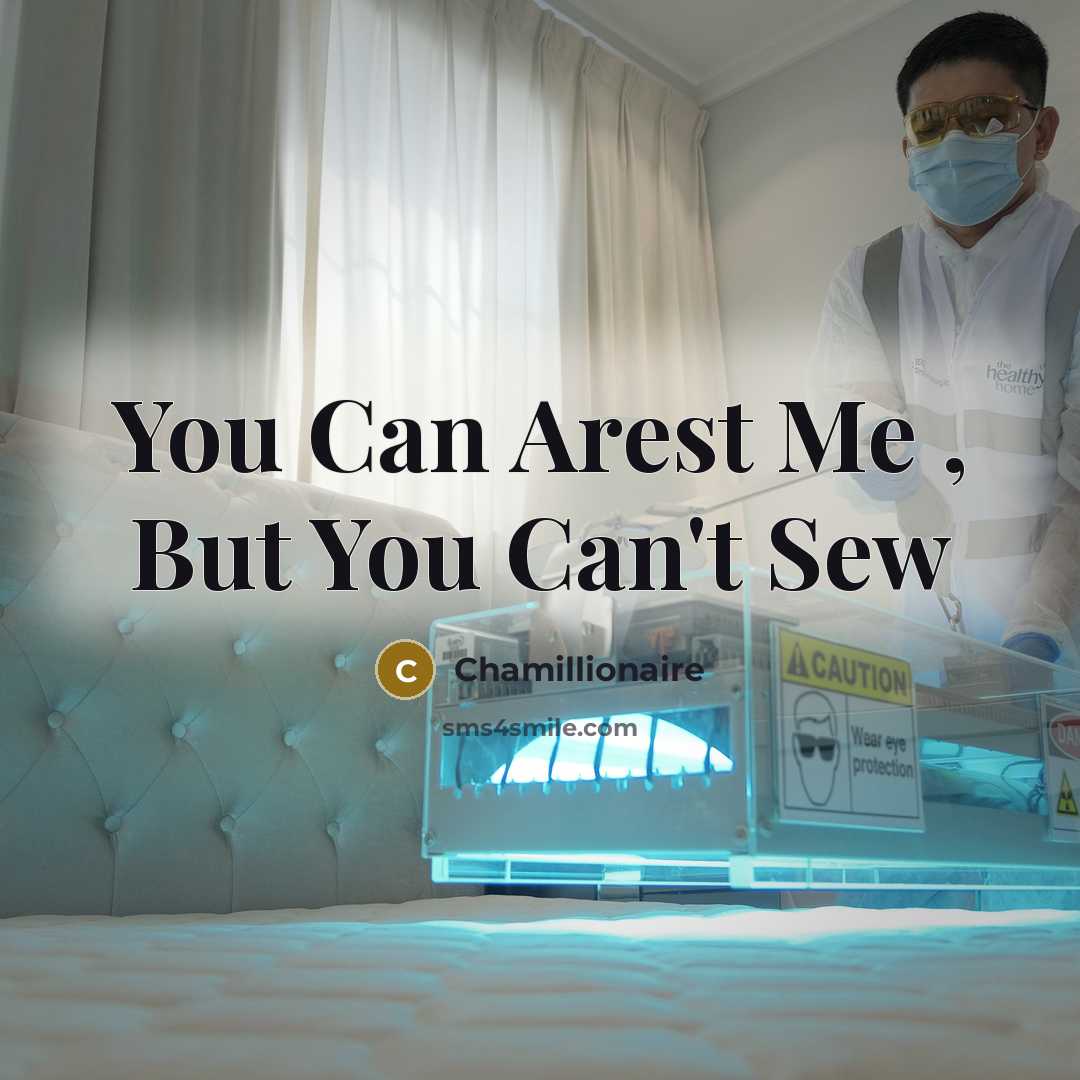 “You Can Arest Me , But You Can't Sew” quote by Chamillionaire