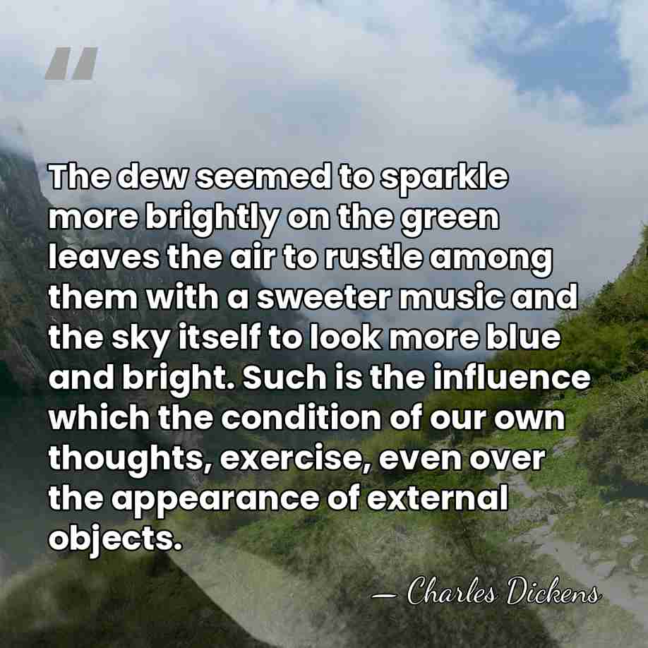 The dew seemed to sparkle more brightly on the green leaves the&hellip; - Charles Dickens