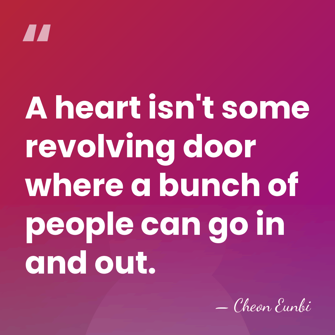 A heart isn't some revolving door where a bunch of people can&hellip; - Cheon Eunbi