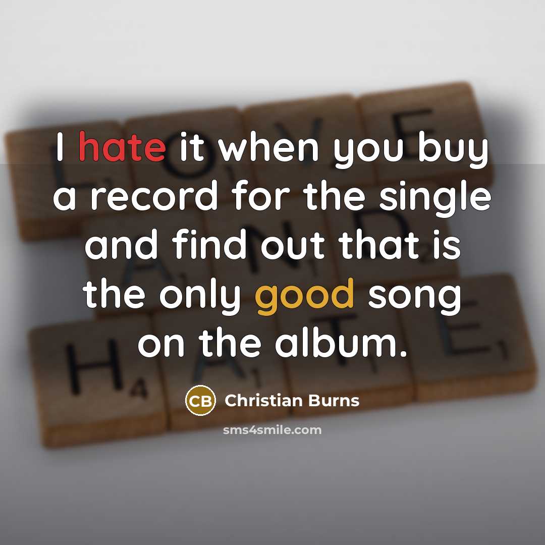 “I hate it when you buy a record for the…” quote by Christian Burns
