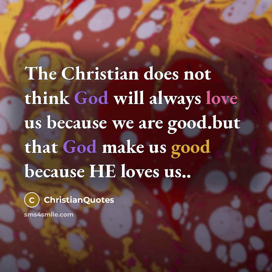 “The Christian does not think God will always love us…” quote by ChristianQuotes