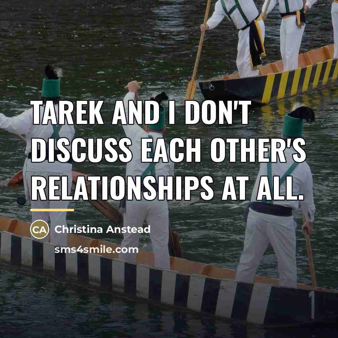 “Tarek and I don't discuss each other's relationships at all.…” quote by Christina Anstead