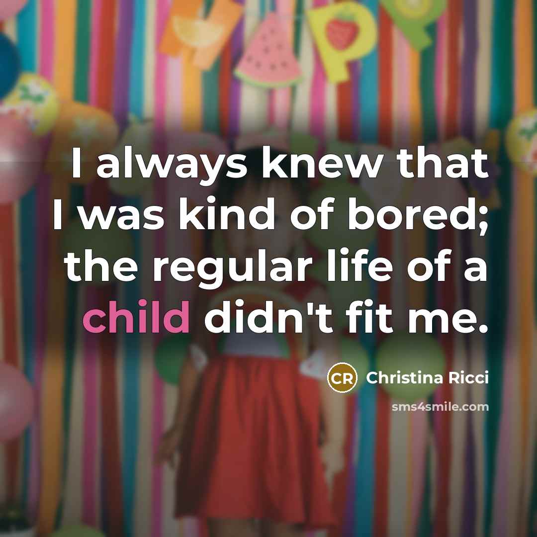 “I always knew that I was kind of bored; the…” quote by Christina Ricci