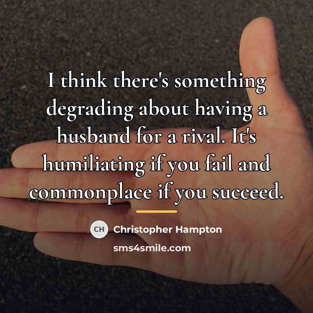 “I think there's something degrading about having a husband for…” quote by Christopher Hampton