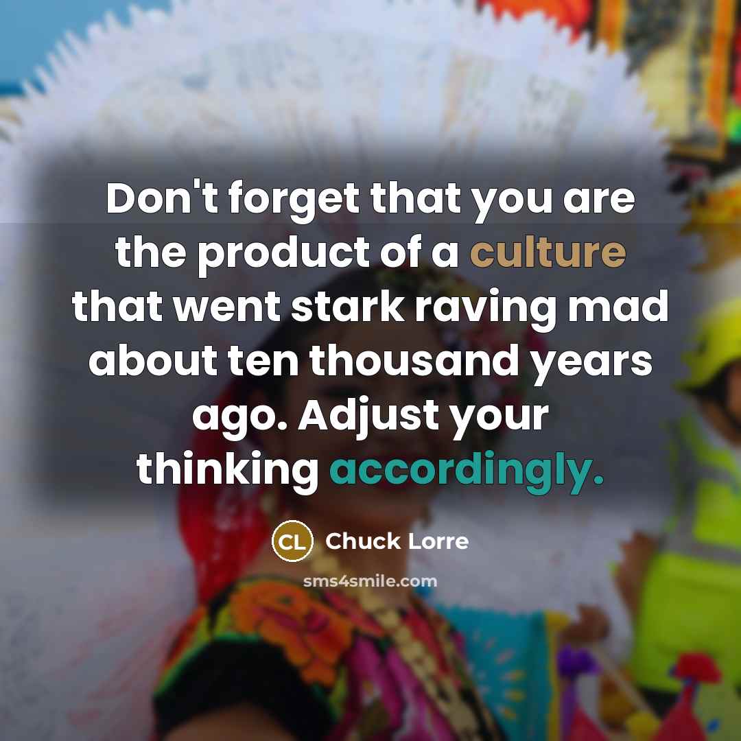 “Don't forget that you are the product of a culture…” quote by Chuck Lorre