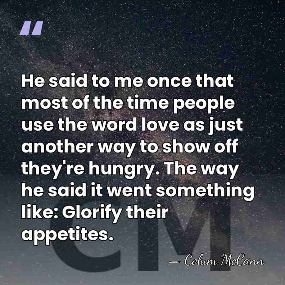 He said to me once that most of the time people use&hellip; - Colum McCann