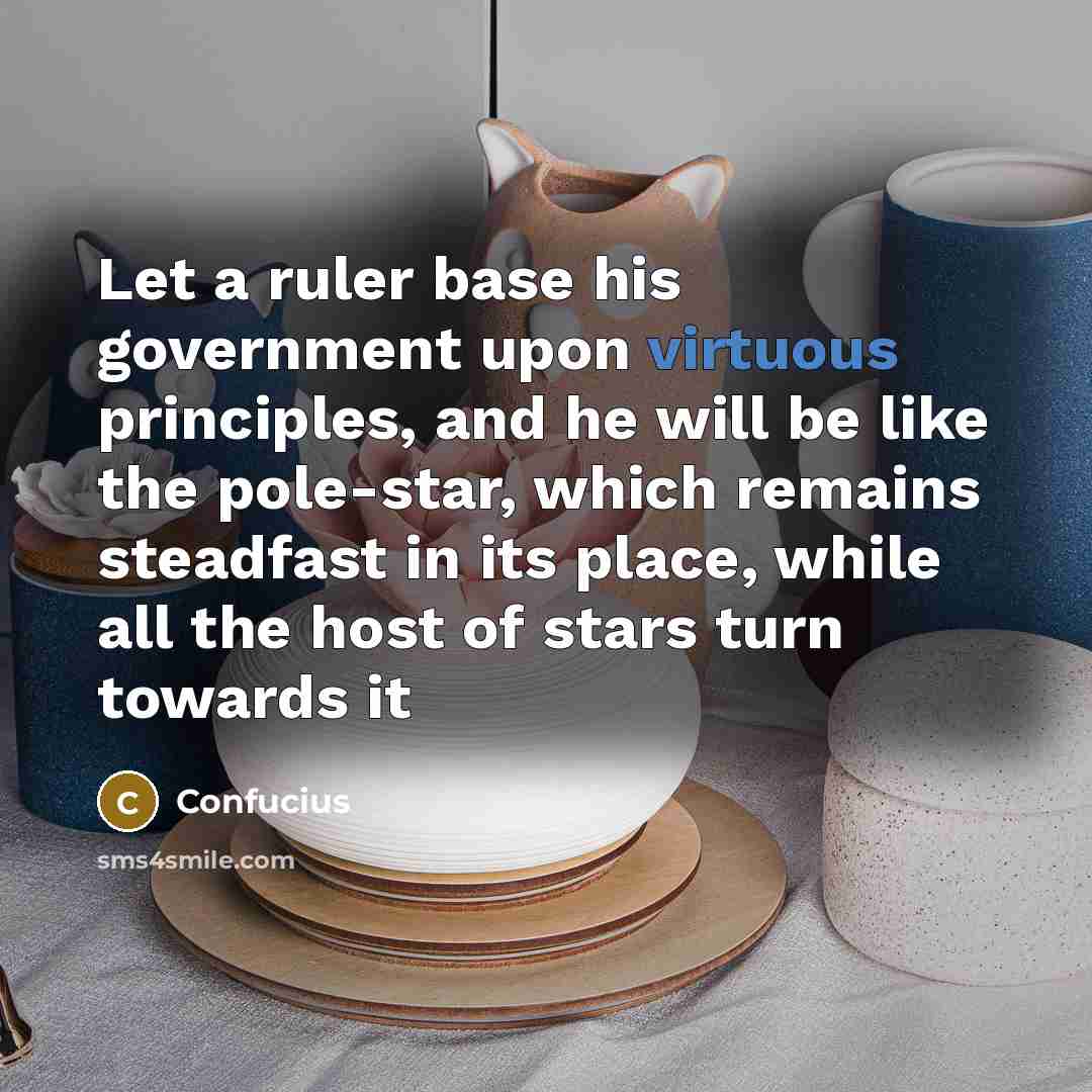 “Let a ruler base his government upon virtuous principles, and…” quote by Confucius
