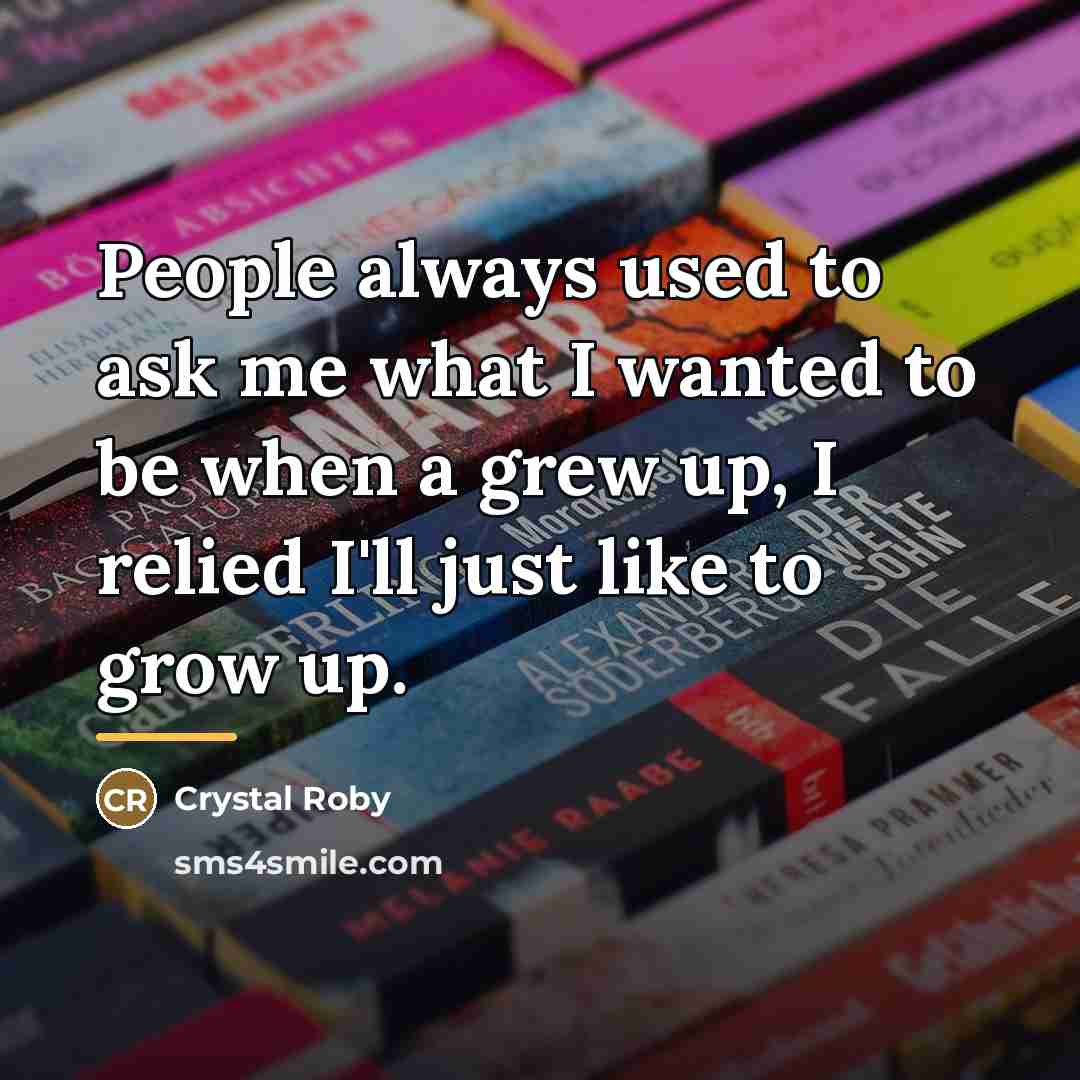 “People always used to ask me what I wanted to…” quote by Crystal Roby